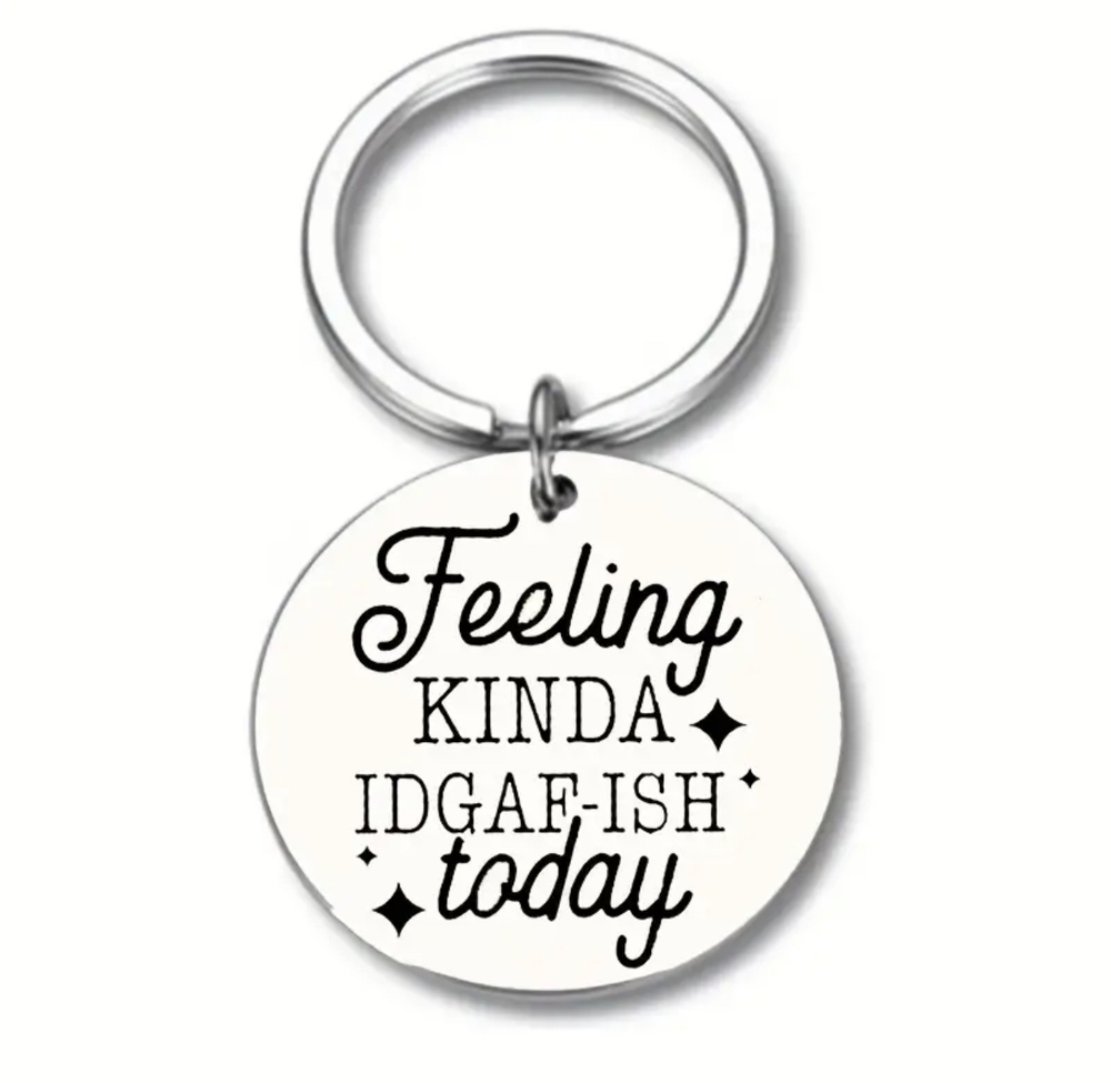 3/$25 Feeling Kinda IDGAF Ish Today Stainless Steel Keychain NEW